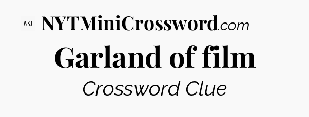 Garland of film - WSJ Crossword