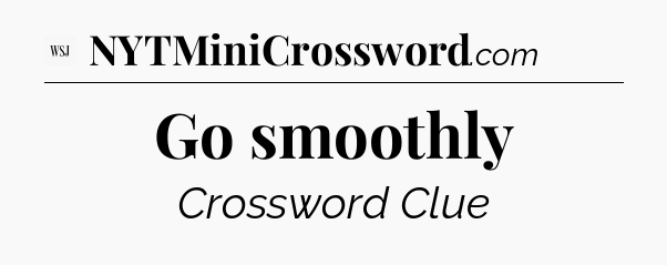 Go smoothly - WSJ Crossword
