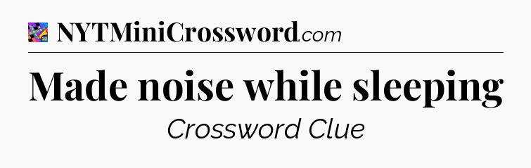Made noise while sleeping Crossword Clue