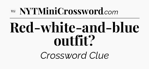 Red-white-and-blue outfit - WSJ Crossword