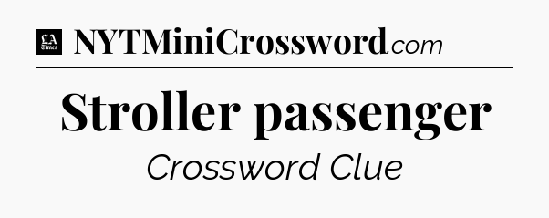 Stroller passenger - LA Times Crossword