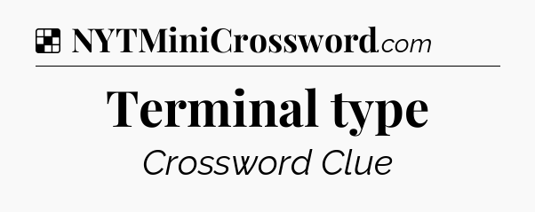 Solution: Terminal type - NYT Crossword
