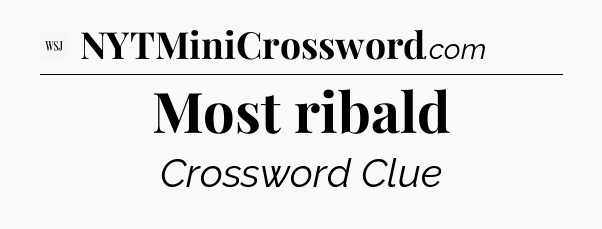 Most ribald - WSJ Crossword