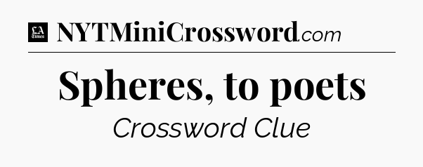 Spheres, to poets - LA Times Crossword