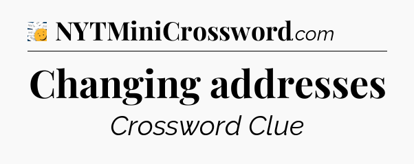 Changing addresses - 7 Little Words