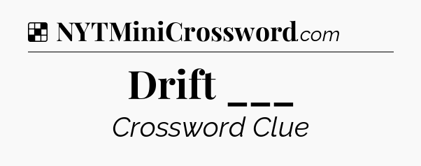 Solution: Drift ___ - NYT Crossword