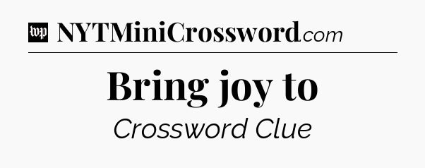 Bring joy to Crossword Clue