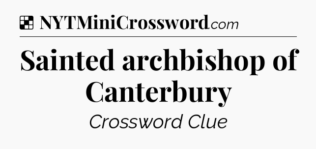 Solution: Sainted archbishop of Canterbury - NYT Crossword