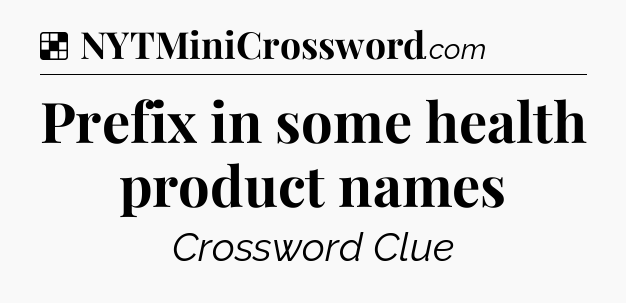 Solution: Prefix in some health product names - NYT Crossword