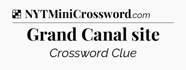Solution: Grand Canal site - NYT Crossword