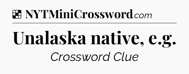 Solution: Unalaska native, e.g - NYT Crossword