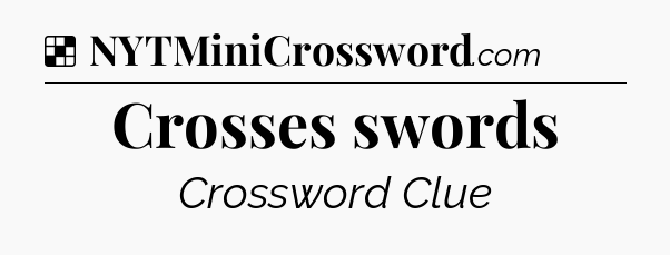 Solution: Crosses swords - NYT Crossword