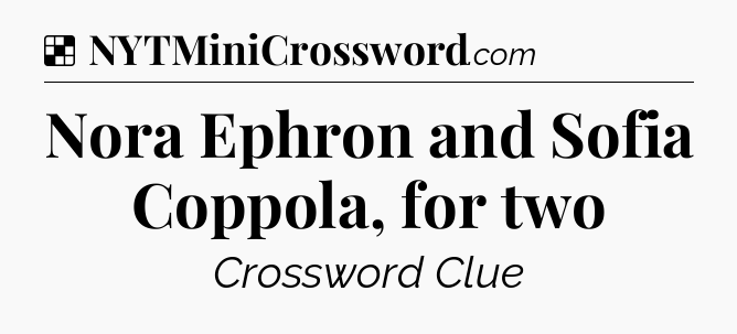 Solution: Nora Ephron and Sofia Coppola, for two - NYT Crossword
