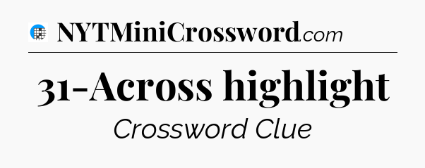 31-Across highlight Crossword Clue