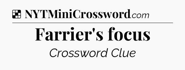 Solution: Farrier's focus - NYT Crossword