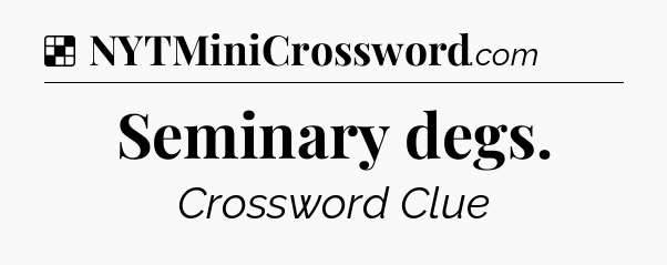 Solution: Seminary degs - NYT Crossword