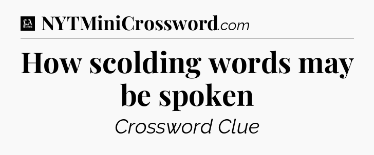 How scolding words may be spoken - LA Times Crossword