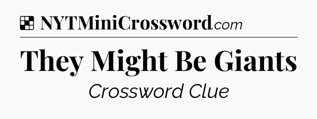 Solution: They Might Be Giants - NYT Crossword