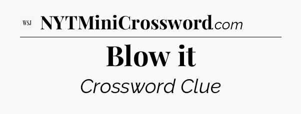 Blow it - WSJ Crossword