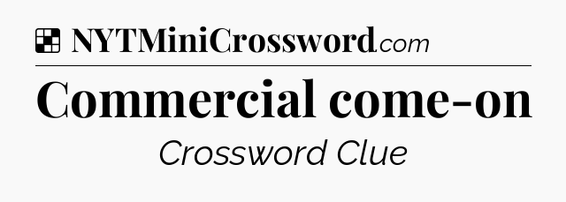 Solution: Commercial come-on - NYT Crossword