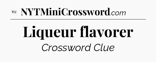 Liqueur flavorer - WSJ Crossword