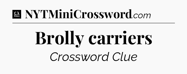 Brolly carriers - LA Times Crossword