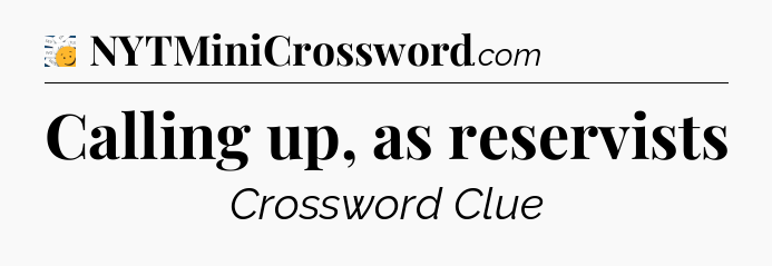 Calling up, as reservists - 7 Little Words
