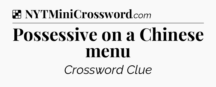 Solution: Possessive on a Chinese menu - NYT Crossword