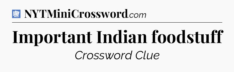 Important Indian foodstuff Puzzle Page Crossword Clue