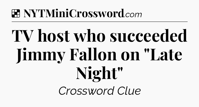 Solution: TV host who succeeded Jimmy Fallon on 
