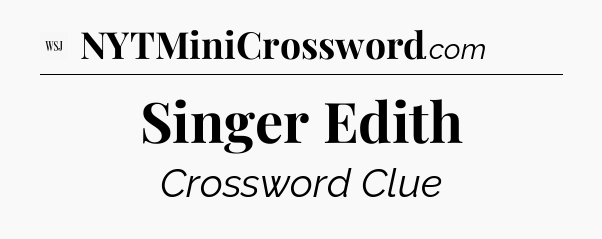 Singer Edith - WSJ Crossword