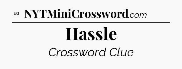 Hassle - WSJ Crossword