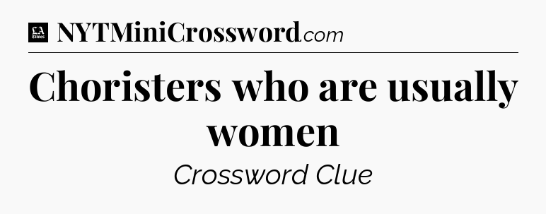 Choristers who are usually women - LA Times Crossword