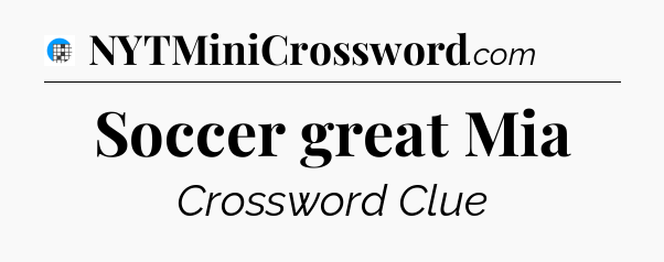 Soccer great Mia Crossword Clue