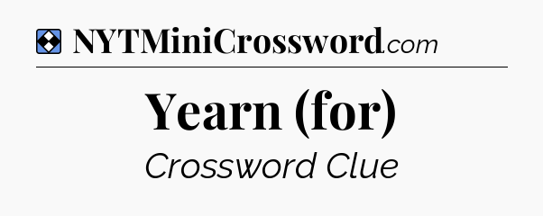 Solution: Yearn (for) - NYT Mini Crossword