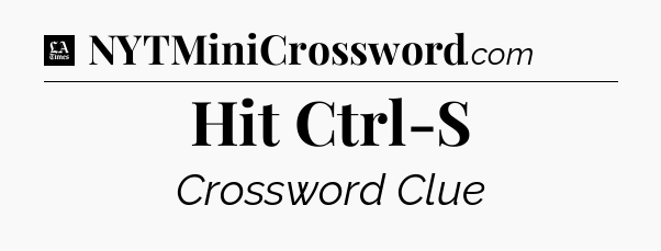 Hit Ctrl-S - LA Times Crossword