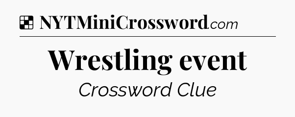 Solution: Wrestling event - NYT Crossword