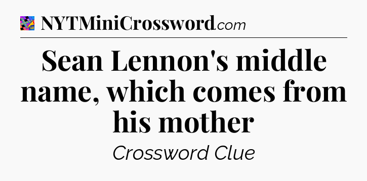 Sean Lennon's middle name, which comes from his mother Crossword Clue