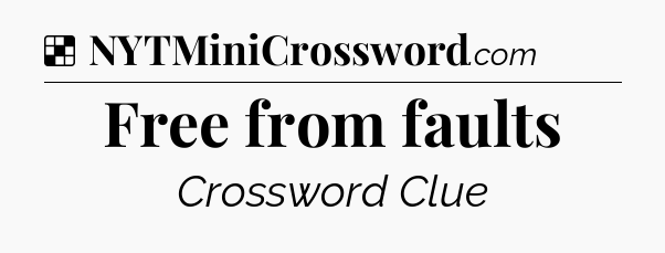 Solution: Free from faults - NYT Crossword