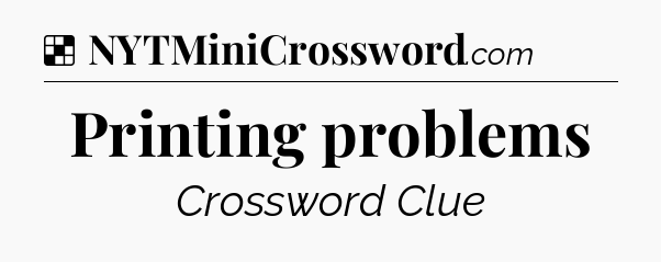Solution: Printing problems - NYT Crossword