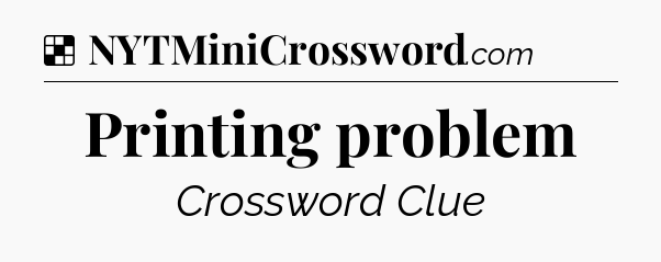 Solution: Printing problem - NYT Crossword