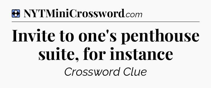Solution: Invite to one's penthouse suite, for instance - NYT Mini Crossword
