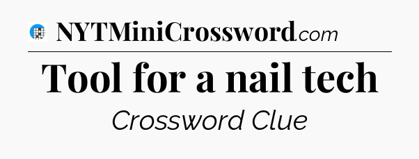 Tool for a nail tech Crossword Clue
