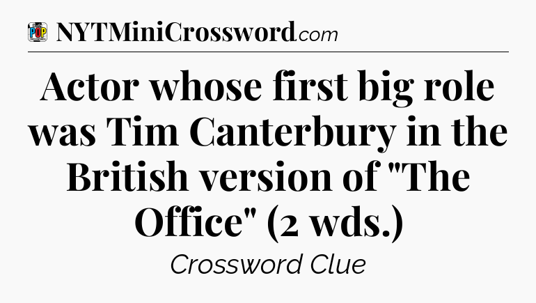 Actor whose first big role was Tim Canterbury in the British version of 