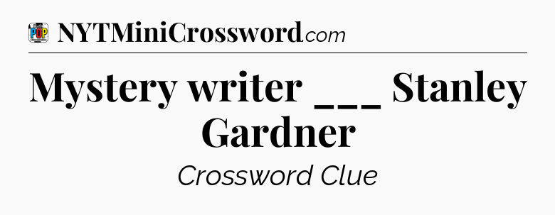 Mystery writer ___ Stanley Gardner Crossword Clue
