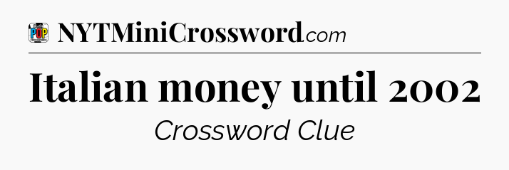 Italian money until 2002 Crossword Clue