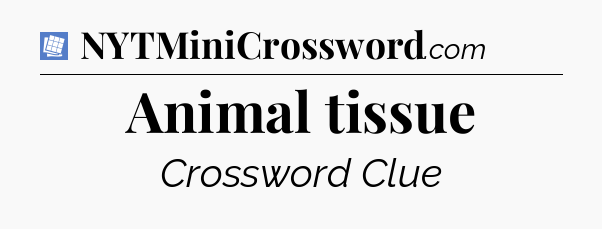 Animal tissue Puzzle Page Crossword Clue