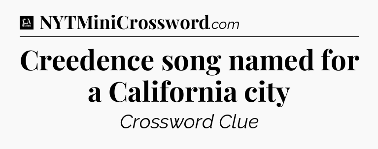 Creedence song named for a California city - LA Times Crossword