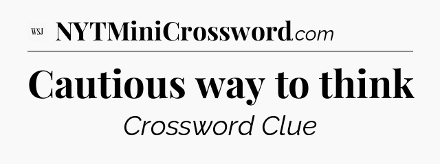 Cautious way to think - WSJ Crossword
