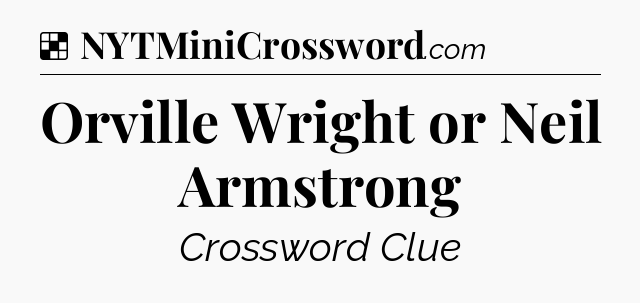 Solution: Orville Wright or Neil Armstrong - NYT Crossword